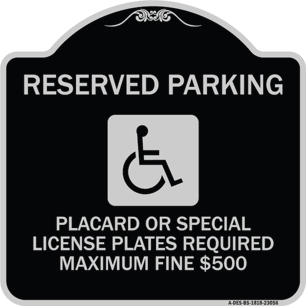 Reserved Parking Placard or Special License Plates Required Maximum Fine $500, A-DES-BS-1818-23056
